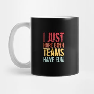 I Just Hope Both Teams Have Fun Mug